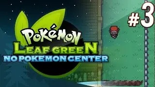 Leaf Green: No Pokemon Center Challenge | PART 3