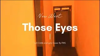 Those eyes - New West (Lyric and Lofi Chills Cover/Remix by FWS)