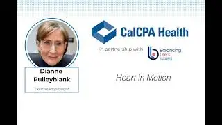 CalCPA Health Podcast Episode 2 &ndash; Heart in Motion  (Dianne Pulleyblank)