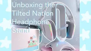 UNBOXING THE TILTED NATION HEADPHONE STAND (ft. me being a baby)