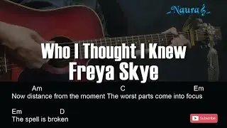 Freya Skye - Who I Thought I Knew Guitar Chords Lyrics