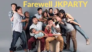 Farewell and Thank You JKparty for the Memories