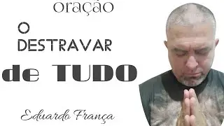 oração poderosa.o destravar de tudo