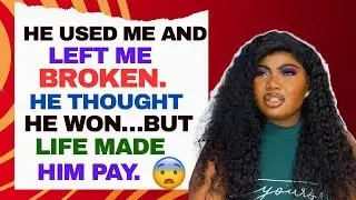 HE USED ME AND LEFT ME BROKEN. HE THOUGHT HE WON..BUT LIFE MAD HIM PAY.