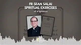 Spiritual Exercises of St Ignatius - Fr Sean Salai