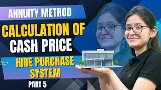 Annuity Method | Calculation Of Cash Price | Part 5 | Hire Purchase System | Financial Accounting