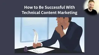 How to Be Successful With Technical Content Marketing