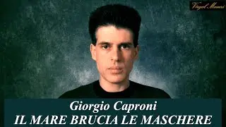 Giorgio Caproni - Il mare brucia le maschere