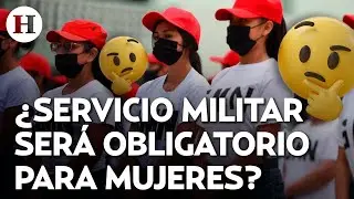 ¿Ingreso de mujeres al servicio militar? Estos son los cambios que contempla México para 2026