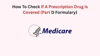 How To Check If A Prescription Drug Is Covered (Part D Formulary)