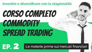 Materie prime sui mercati finanziari | Corso completo Commodity Spread Trading