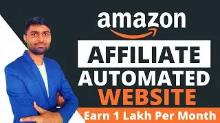 How to Create a fully Automatic Amazon Affiliate Website & Earn 1 Lakh Per Month