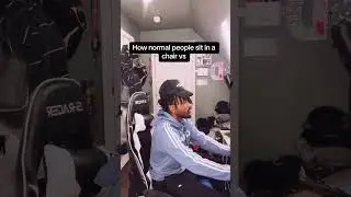 How normal people sit in a chair vs that one person