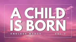 A CHILD IS BORN #praiseandworship #inspiration #worshipmusic #music #jesus #mightygod #counselor