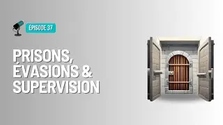 &Eacute;pisode 37 - Prisons, &eacute;vasions et supervision