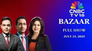 Bazaar: The Most Comprehensive Show On Stock Markets | Full Show | July 15, 2025 | CNBC TV18