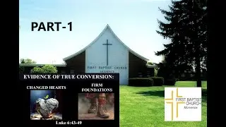 Evidence of True Conversion-First A Changed Heart (1 of 2)