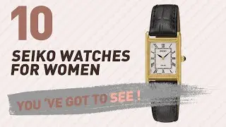 Seiko Watches For Women Top 10 // New & Popular 2017