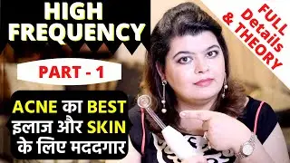 HIGH FREQUENCY FACIAL FULL INFO - BEST ACNE TREATMENT AND SKIN RESISTANT