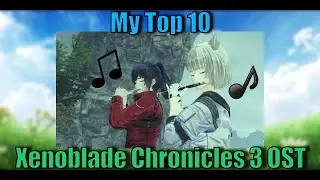 MY TOP 10 FAVORITE XENOBLADE 3 OST! (Spoilers included)