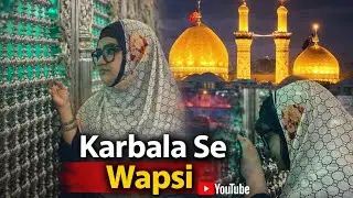 Karbala se wapsi | Salam e Akhir | Mola Hussain ع | Mola Abbasع
