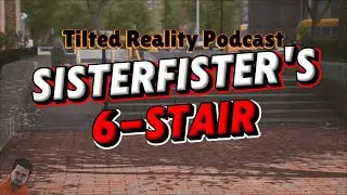 @Sisterfister666's 6-stair | Tilted Reality Podcast