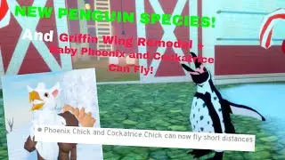 NEW PENGUIN SPECIES + Griffin wing remodel, Baby Phoenix and Cockatrice can fly! |