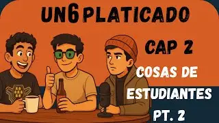 Un 6 Platicado | Capitulo 2 | Cosas de Estudiantes Parte 2