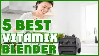 Best Budget Vitamix Blenders Of 2026 | Vitamix Blender Buying Guide