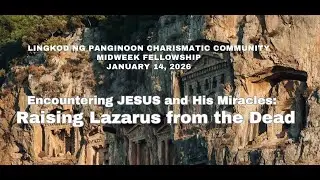 Encountering Jesus and His Miracles: Raising Lazarus from the Dead