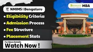 NMIMS (Bengaluru) - Eligibility Criteria | Admission Process | Fee Structure | Placement Stats.