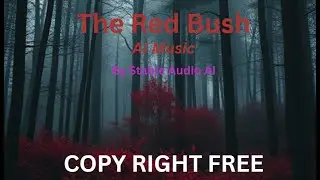 The Red Bush - AI Music - Copy Right Free