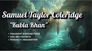 Kubla Khan by Samuel Taylor Coleridge | Simple Explanation | UGC NET English Literature
