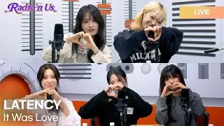 LATENCY (레이턴시)&nbsp;-&nbsp;사랑이었는데 (It Was Love)&nbsp;| K-Pop Live Session | Radio&rsquo;n Us