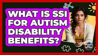 What Is SSI For Autism Disability Benefits? - Answers About Autism