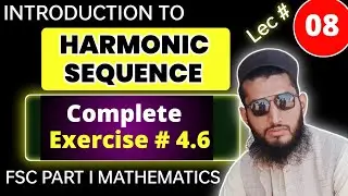 Harmonic Sequence/Progression | Exercise # 4.6 | FSc Part I Math | kpk course | Ch # 04 | lec 08