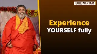 Guru Vakyam Episode 1343 : Experience YOURSELF fully