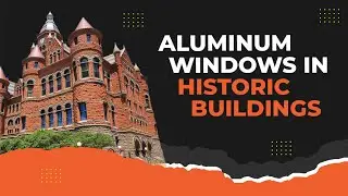 Historic Window Replication: Aluminum Windows in Historic Buildings