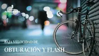 #232 Baja velocidad de Obturación y Flash