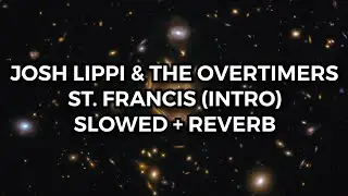 Josh Lippi & The Overtimers - St. Francis SLOWED + REVERB INTRO 1 HOUR