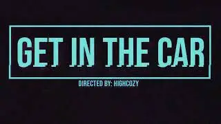 Get In The Car (Official Music Video)