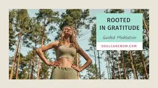 Rooted In Gratitude Meditation