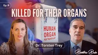 &ldquo;Killed for Their Organs: Inside China&rsquo;s Forced Organ Harvesting Genocide&rdquo; w/ Dr. Torsten Trey|Ep. 9