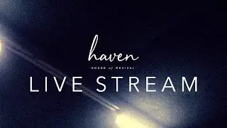 Haven - House of Revival | Sunday Afternoon | August 17th 2025
