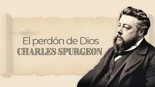 El perdón de Dios | Charles Spurgeon | Audiolibros Cristianos en español