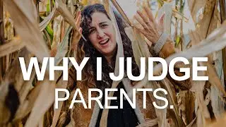 Why I Judge Parents.