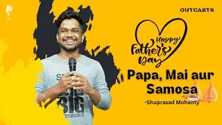 &ldquo;Papa, Mai aur Samosa&rdquo;- Shuprasad Mohanty | Father&rsquo;s Day Special | Outcasts Community