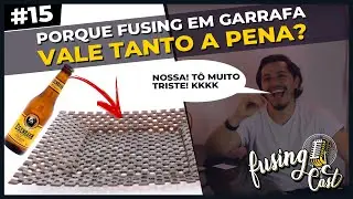 Vale mesmo &agrave; pena trabalhar o Fusing em Garrafa de Vidro? Quanto &eacute; gasto em cada pe&ccedil;a? FC Ep - #15