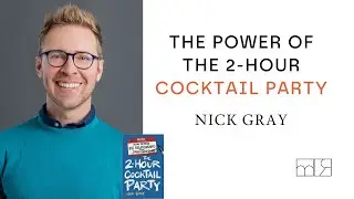 The Power of the 2-Hour Cocktail Party | Nick Gray