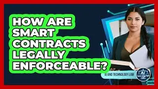 How Are Smart Contracts Legally Enforceable?